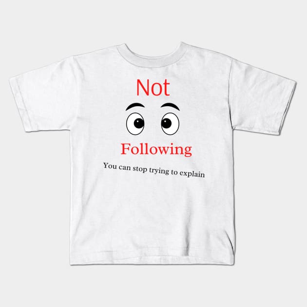 Not Following Kids T-Shirt by Say What You Mean Gifts